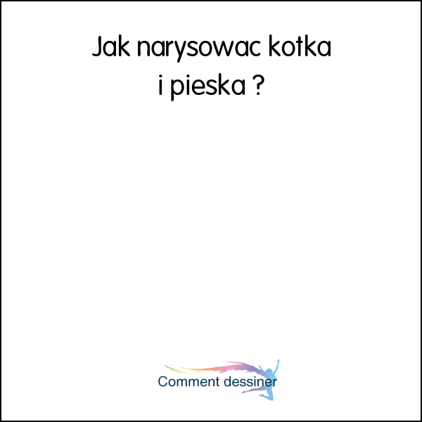 Jak narysować kotka i pieska